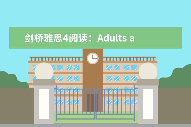 剑桥雅思4阅读：Adults and children are frequently...这篇答案 雅思剑桥c741啥意思？